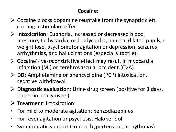 Cocaine: Ø Cocaine blocks dopamine reuptake from the synaptic cleft, causing a stimulant effect.