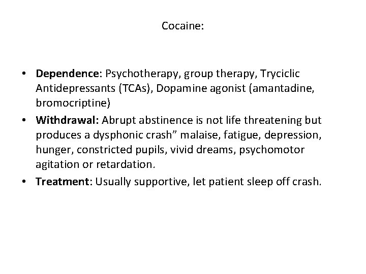 Cocaine: • Dependence: Psychotherapy, group therapy, Tryciclic Antidepressants (TCAs), Dopamine agonist (amantadine, bromocriptine) •