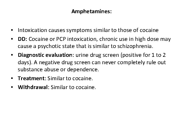 Amphetamines: • Intoxication causes symptoms similar to those of cocaine • DD: Cocaine or