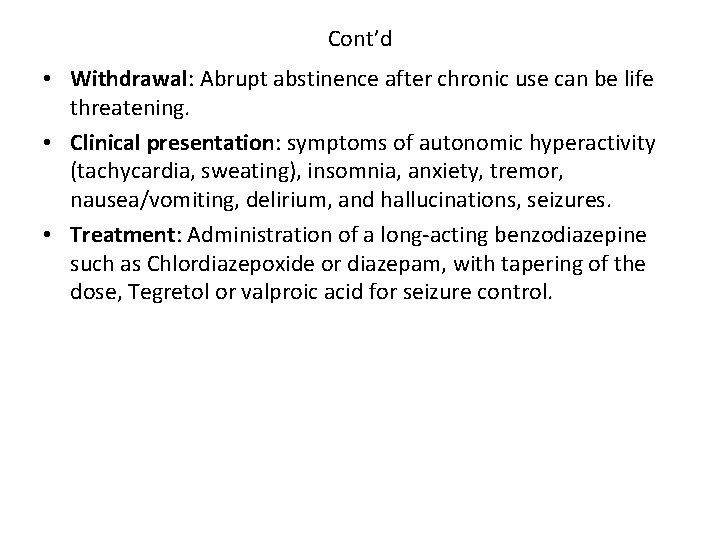 Cont’d • Withdrawal: Abrupt abstinence after chronic use can be life threatening. • Clinical