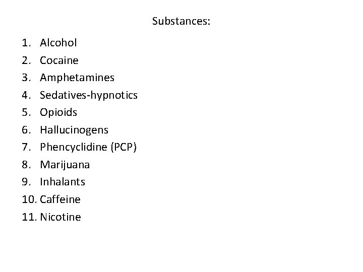 Substances: 1. Alcohol 2. Cocaine 3. Amphetamines 4. Sedatives-hypnotics 5. Opioids 6. Hallucinogens 7.