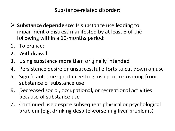 Substance-related disorder: Ø Substance dependence: Is substance use leading to impairment o distress manifested