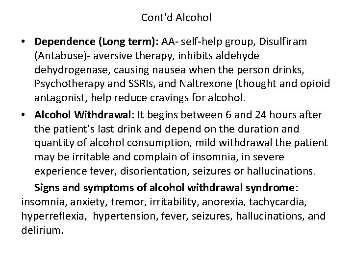 Cont’d Alcohol • Dependence (Long term): AA- self-help group, Disulfiram (Antabuse)- aversive therapy, inhibits