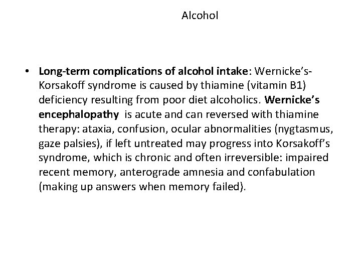 Alcohol • Long-term complications of alcohol intake: Wernicke’s. Korsakoff syndrome is caused by thiamine