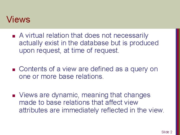 Views n n n A virtual relation that does not necessarily actually exist in