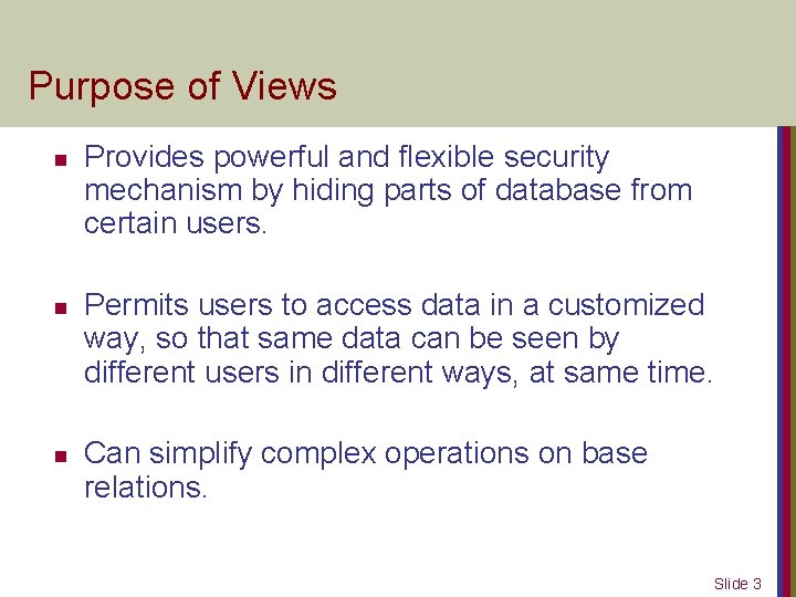 Purpose of Views n n n Provides powerful and flexible security mechanism by hiding