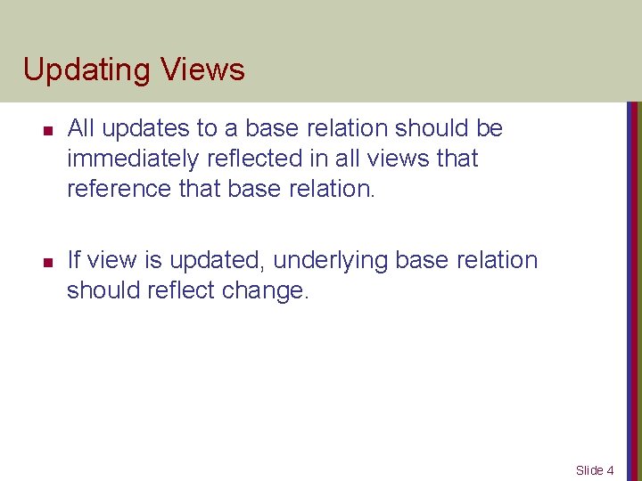 Updating Views n n All updates to a base relation should be immediately reflected