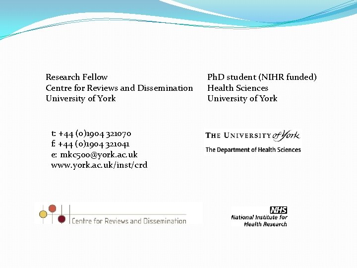 Research Fellow Centre for Reviews and Dissemination University of York t: +44 (0)1904 321070