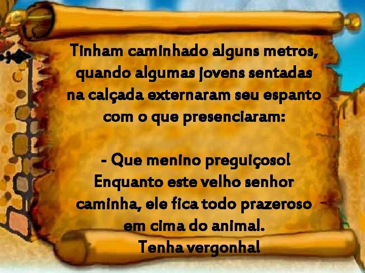 Tinham caminhado alguns metros, quando algumas jovens sentadas na calçada externaram seu espanto com