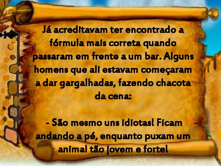 Já acreditavam ter encontrado a fórmula mais correta quando passaram em frente a um