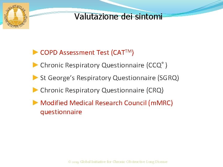 Valutazione dei sintomi ► COPD Assessment Test (CATTM) ► Chronic Respiratory Questionnaire (CCQ® )