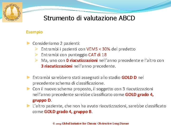 Strumento di valutazione ABCD Esempio ► Consideriamo 2 pazienti: Ø Entrambi i pazienti con