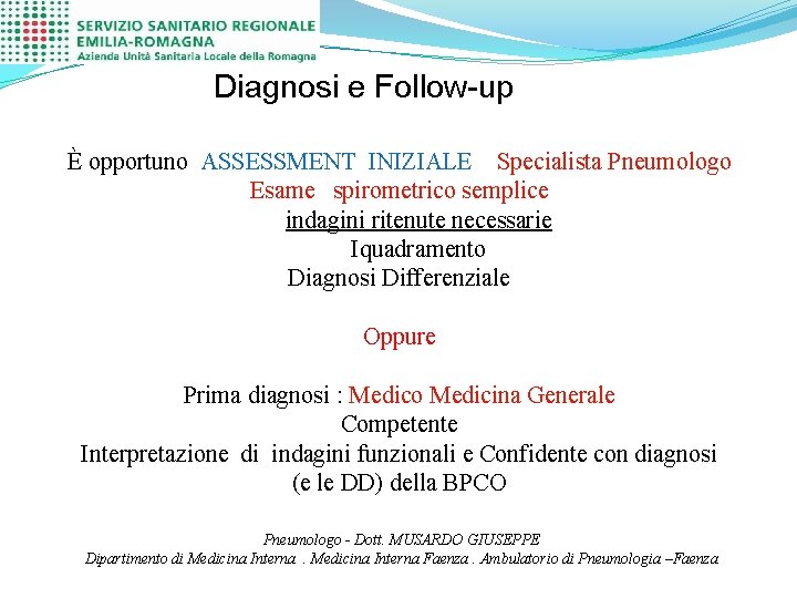 Diagnosi e Follow-up È opportuno ASSESSMENT INIZIALE Specialista Pneumologo Esame spirometrico semplice indagini ritenute