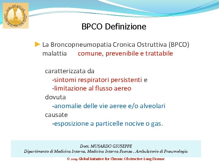 BPCO Definizione ► La Broncopneumopatia Cronica Ostruttiva (BPCO) malattia comune, prevenibile e trattabile caratterizzata