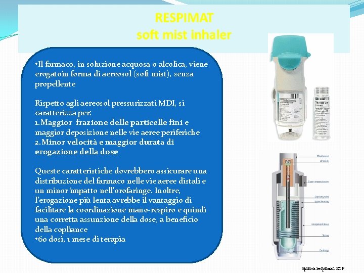  • Il farmaco, in soluzione acquosa o alcolica, viene erogatoin forma di aereosol