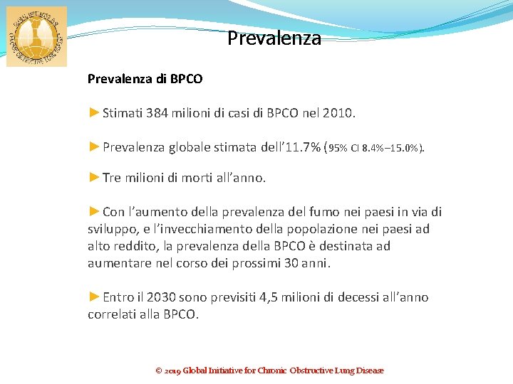 Prevalenza di BPCO ►Stimati 384 milioni di casi di BPCO nel 2010. ►Prevalenza globale