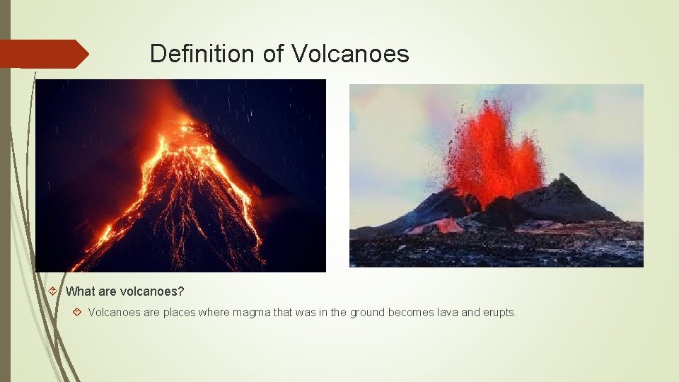 Definition of Volcanoes What are volcanoes? Volcanoes are places where magma that was in