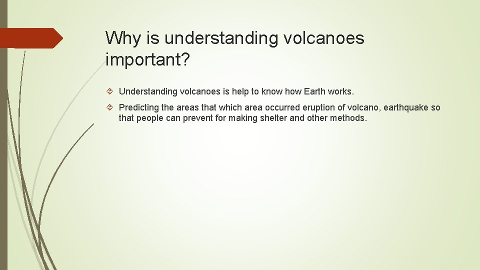 Why is understanding volcanoes important? Understanding volcanoes is help to know how Earth works.