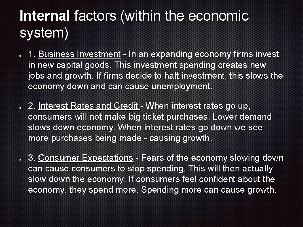 Internal factors (within the economic system) 1. Business Investment - In an expanding economy