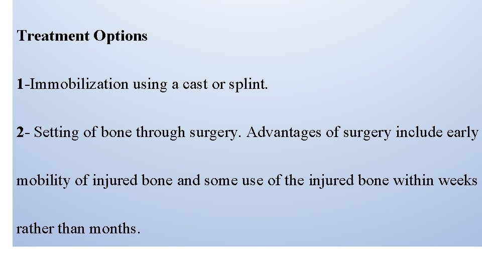 Treatment Options 1 -Immobilization using a cast or splint. 2 - Setting of bone