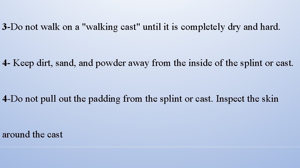 3 -Do not walk on a "walking cast" until it is completely dry and