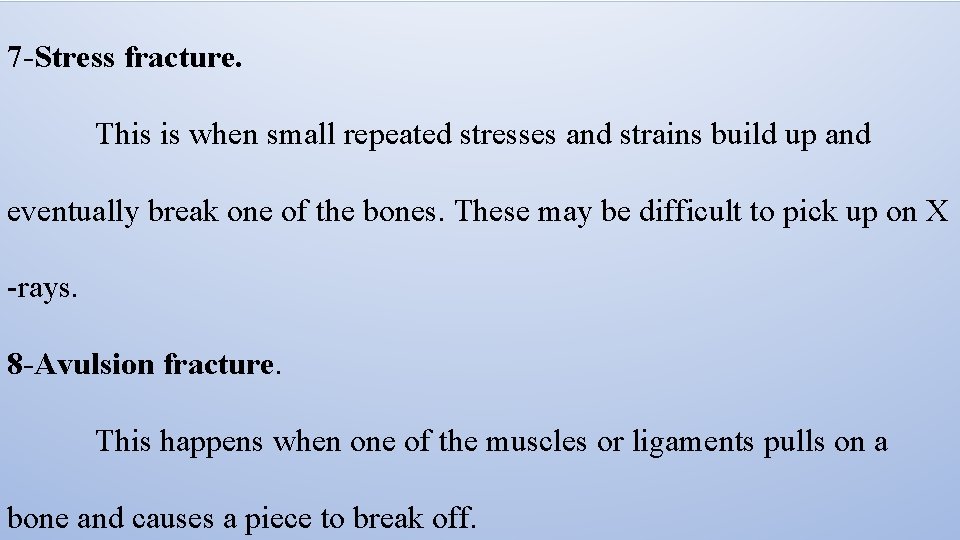 7 -Stress fracture. This is when small repeated stresses and strains build up and