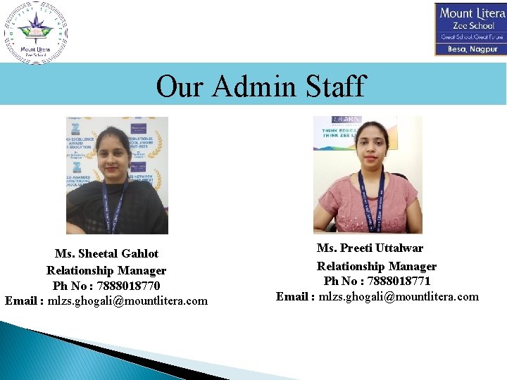 Our Admin Staff Ms. Sheetal Gahlot Relationship Manager Ph No : 7888018770 Email :