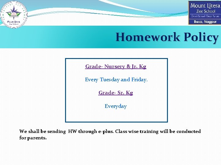 Homework Policy Grade- Nursery & Jr. Kg Every Tuesday and Friday. Grade- Sr. Kg