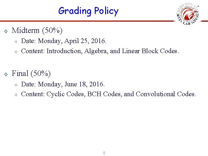 Grading Policy ◊ Midterm (50%) ◊ ◊ ◊ Date: Monday, April 25, 2016. Content: