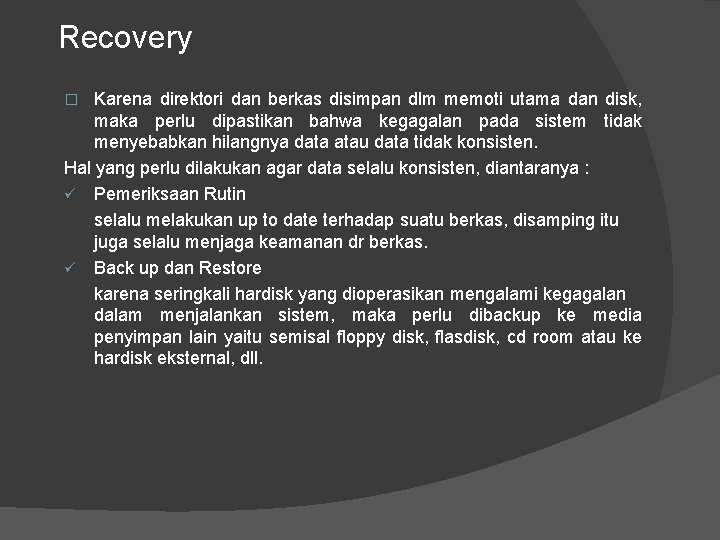 Recovery Karena direktori dan berkas disimpan dlm memoti utama dan disk, maka perlu dipastikan