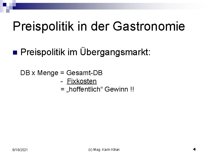 Preispolitik in der Gastronomie n Preispolitik im Übergangsmarkt: DB x Menge = Gesamt-DB -