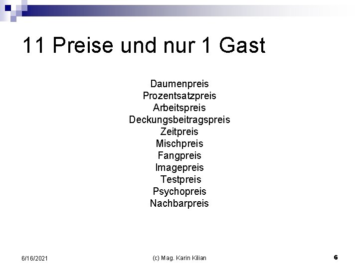 11 Preise und nur 1 Gast Daumenpreis Prozentsatzpreis Arbeitspreis Deckungsbeitragspreis Zeitpreis Mischpreis Fangpreis Imagepreis