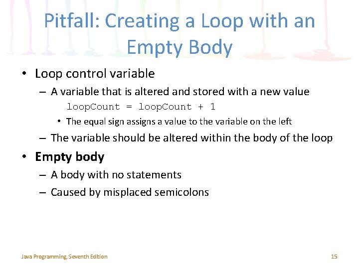 Pitfall: Creating a Loop with an Empty Body • Loop control variable – A