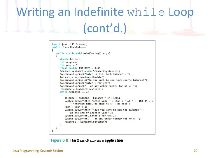 Writing an Indefinite while Loop (cont’d. ) Figure 6 -8 The Bank. Balance application