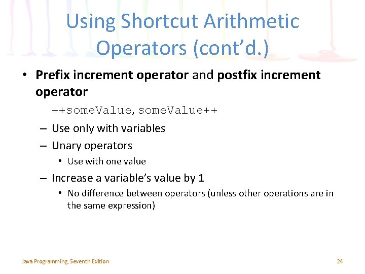Using Shortcut Arithmetic Operators (cont’d. ) • Prefix increment operator and postfix increment operator
