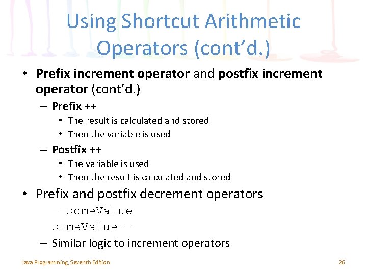 Using Shortcut Arithmetic Operators (cont’d. ) • Prefix increment operator and postfix increment operator