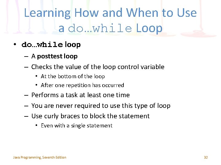 Learning How and When to Use a do…while Loop • do…while loop – A