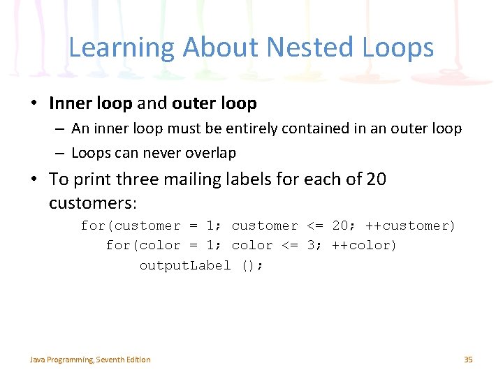 Learning About Nested Loops • Inner loop and outer loop – An inner loop
