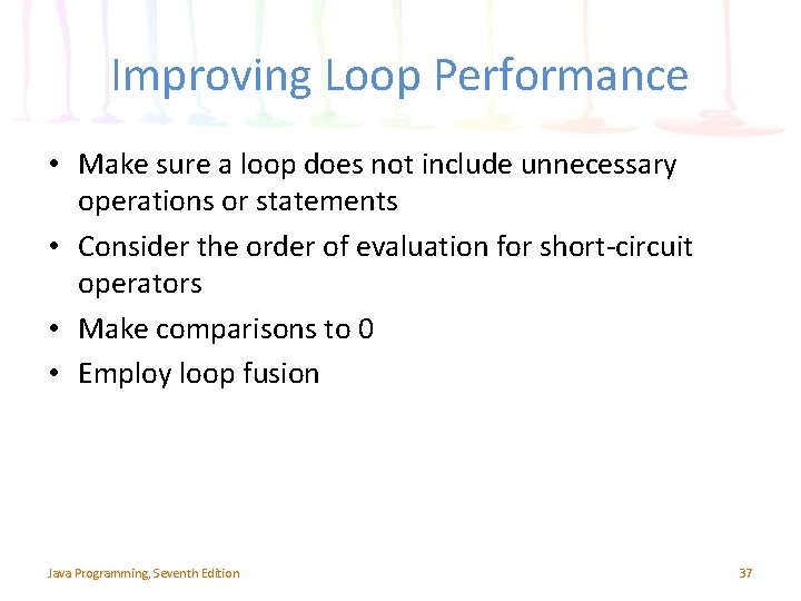 Improving Loop Performance • Make sure a loop does not include unnecessary operations or