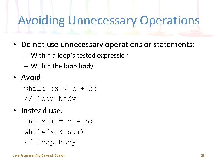 Avoiding Unnecessary Operations • Do not use unnecessary operations or statements: – Within a
