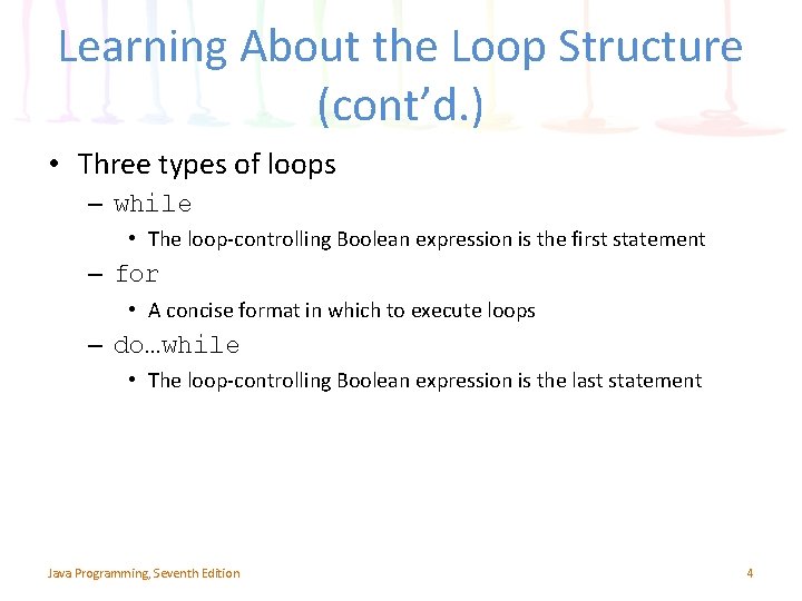 Learning About the Loop Structure (cont’d. ) • Three types of loops – while