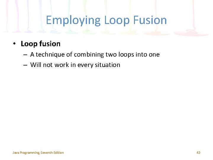 Employing Loop Fusion • Loop fusion – A technique of combining two loops into