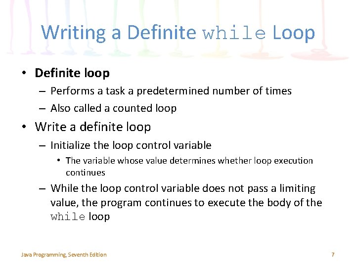 Writing a Definite while Loop • Definite loop – Performs a task a predetermined