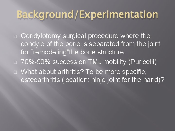 Background/Experimentation Condylotomy surgical procedure where the condyle of the bone is separated from the