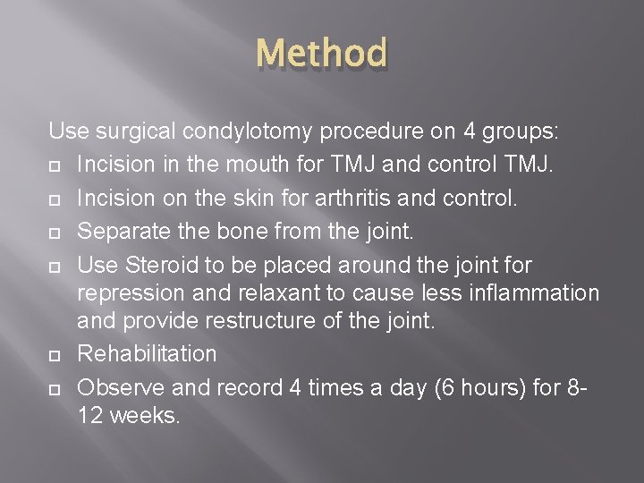 Method Use surgical condylotomy procedure on 4 groups: Incision in the mouth for TMJ