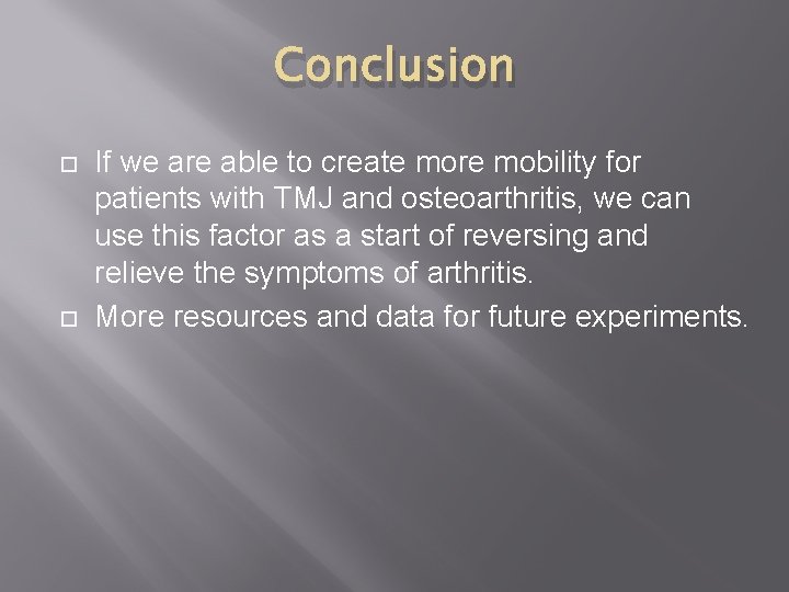 Conclusion If we are able to create more mobility for patients with TMJ and