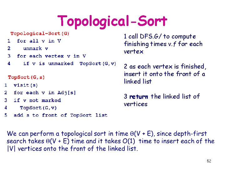 Topological-Sort 1 call DFS. G/ to compute finishing times v. f for each vertex