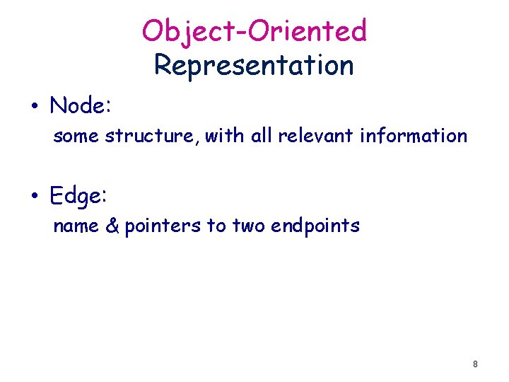 Object-Oriented Representation • Node: some structure, with all relevant information • Edge: name &