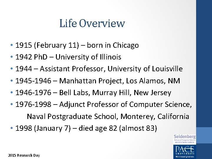 Life Overview • 1915 (February 11) – born in Chicago • 1942 Ph. D