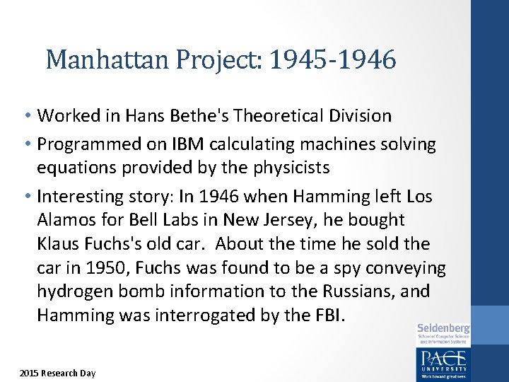Manhattan Project: 1945 -1946 • Worked in Hans Bethe's Theoretical Division • Programmed on